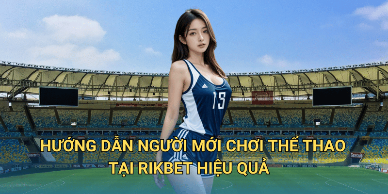 Cá cược Thể thao tại RIkbet có thực sự đáng tin cậy không? 6 Những ưu điểm vượt trội khi chơi Thể thao tại RIkbet