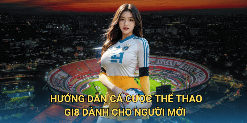 Cá cược Thể Thao tại Gi8 có phải là sân chơi đáng tin cậy? 6 Gi8 có những ưu điểm gì khi cá cược Thể Thao trực tuyến?